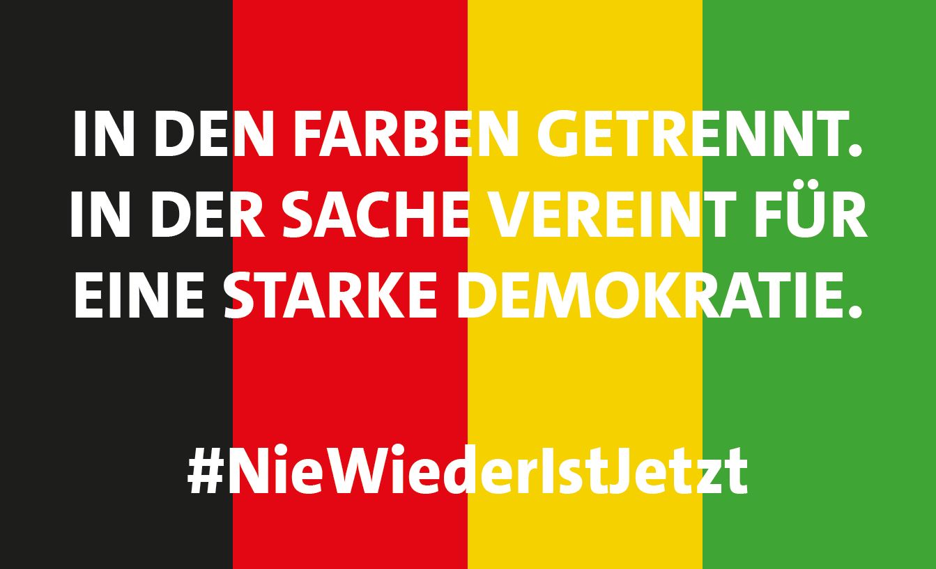 In den Farben getrennt in der Sache vereint für eine starke Demokratie. NieWiederIstJetzt